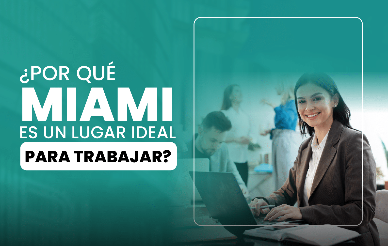 ¿Por qué Miami es un lugar ideal para trabajar?