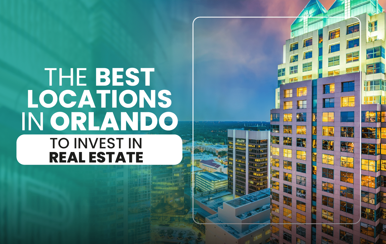 The Best Locations in Orlando to Invest in Real Estate: