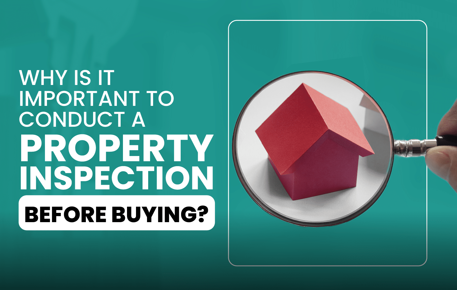 Why is it Important to Conduct a Property Inspection Before Buying?