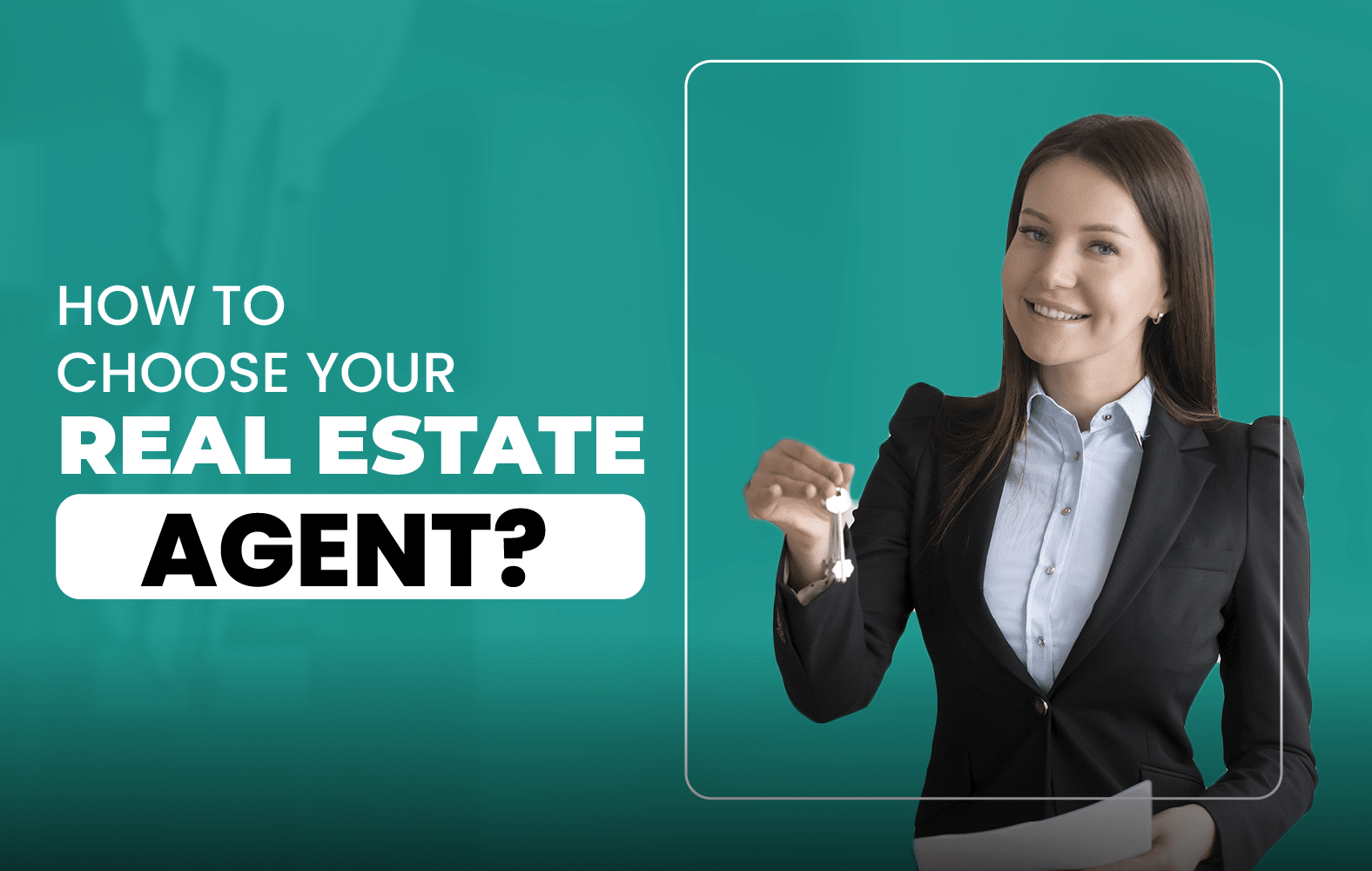 How to Choose Your Real Estate Agent?