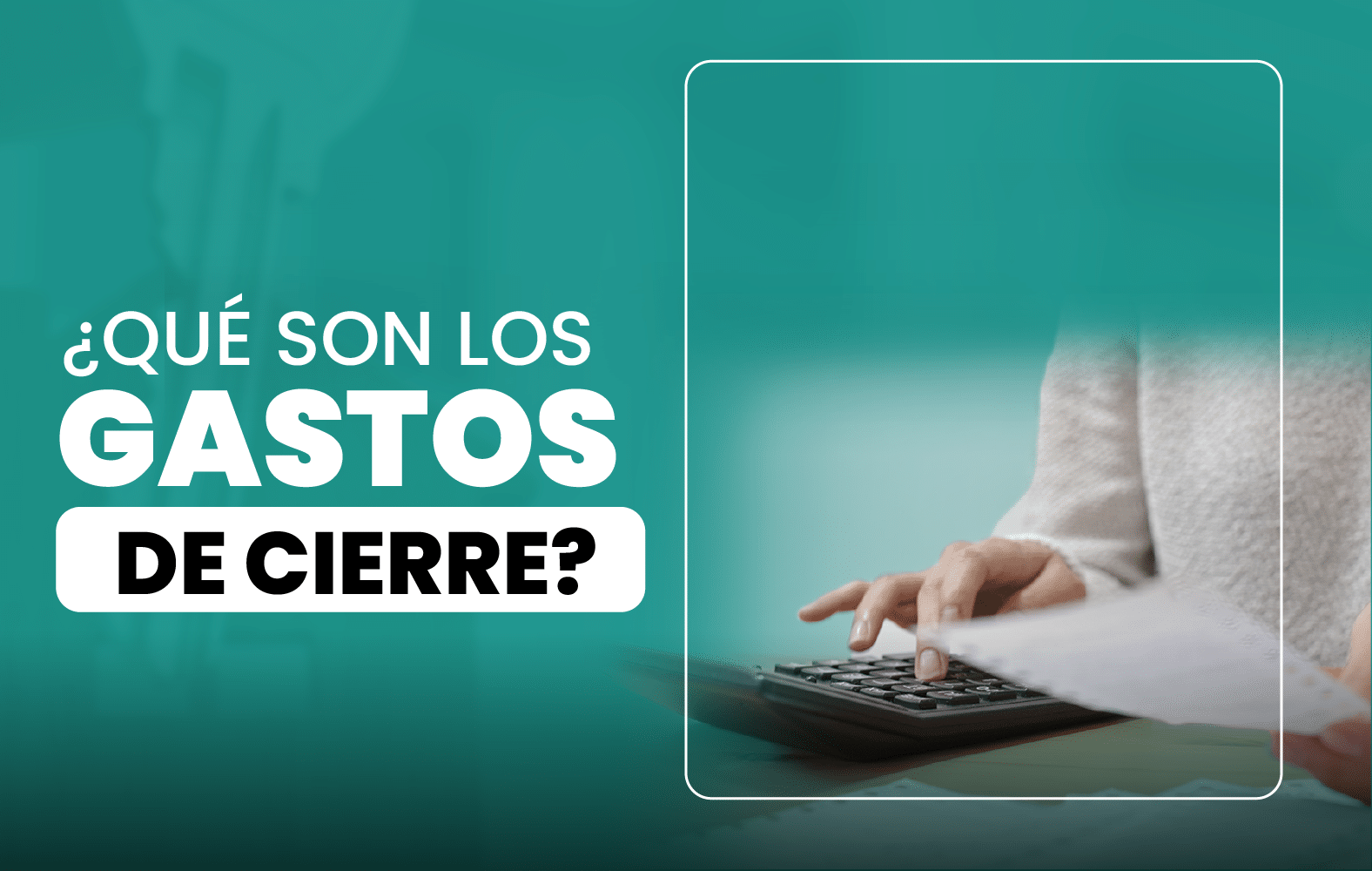 ¿Qué son los gastos de cierre?