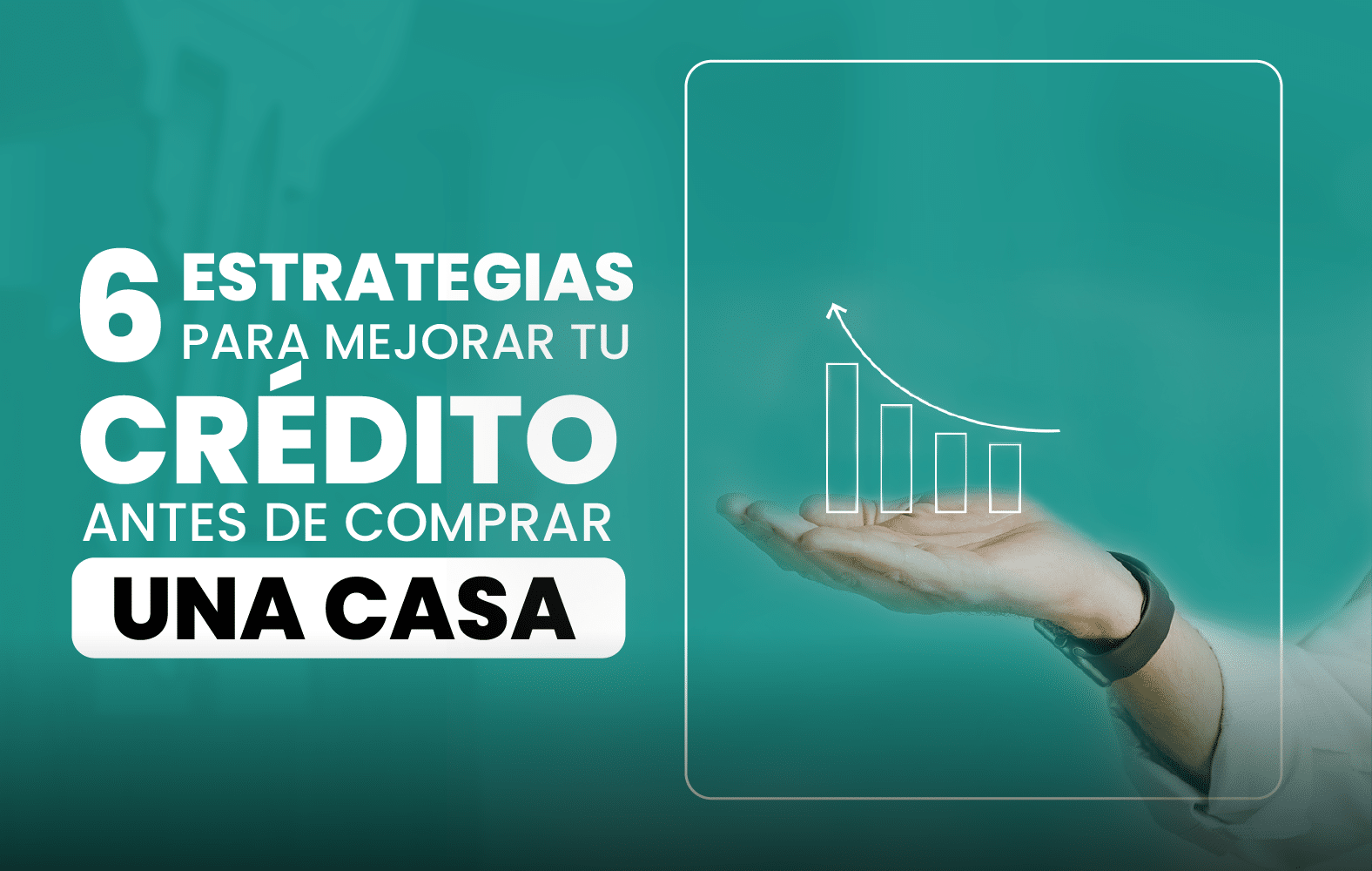 6 estrategias para mejorar su crédito antes de comprar una casa: