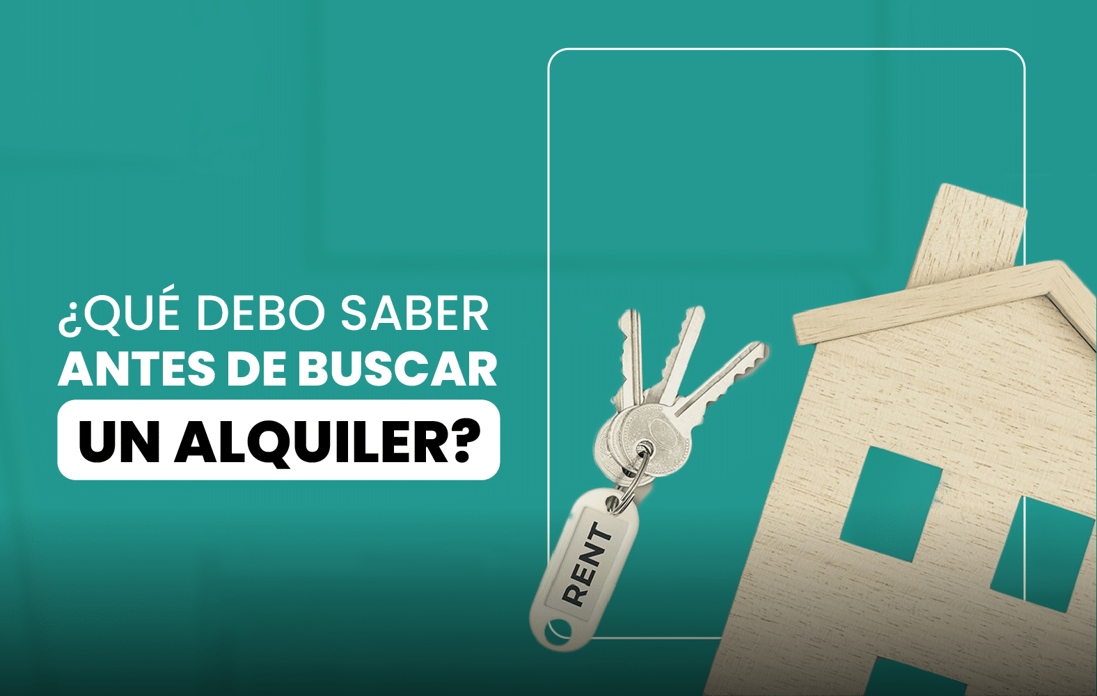 ¿Qué debo saber antes de buscar un alquiler?