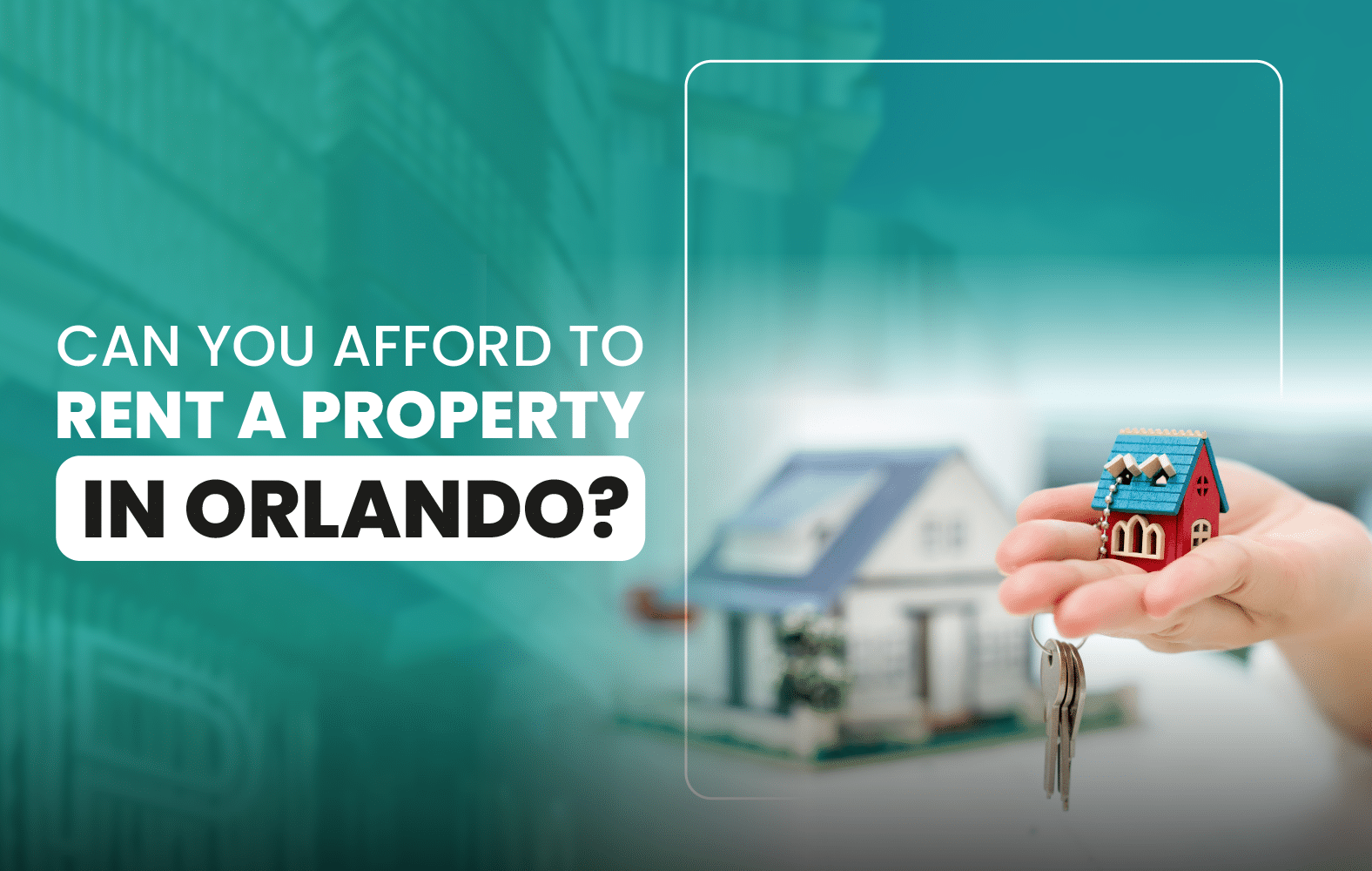 Can You Afford to Rent a Property in Orlando?