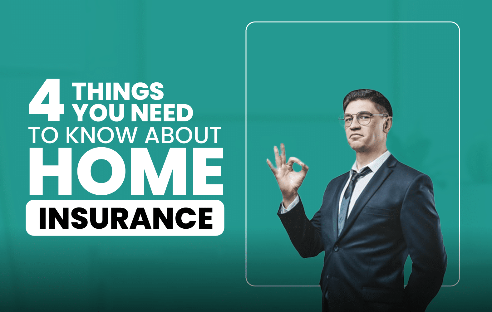 4 Things You Need to Know About Home Insurance