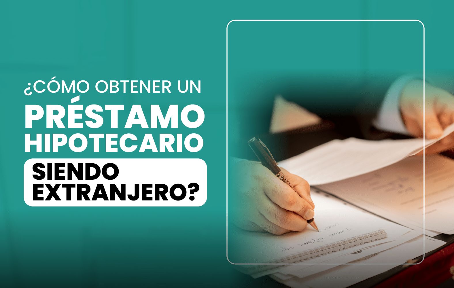 ¿Cómo obtener un préstamo hipotecario siendo extranjero?