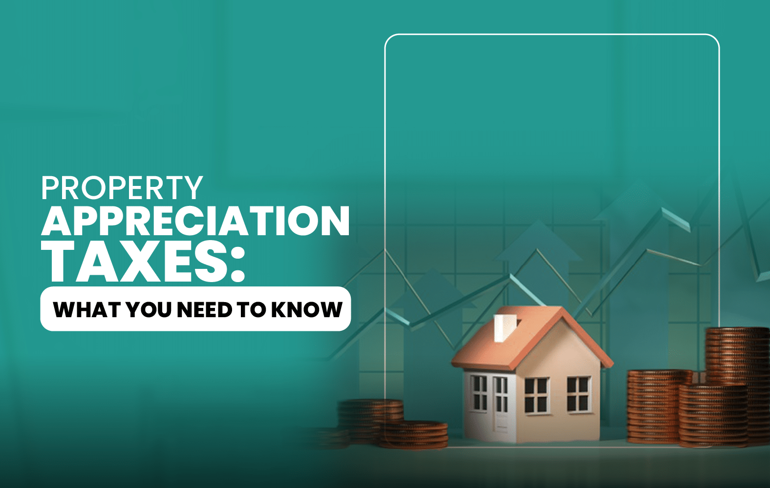 Property Appreciation Taxes: What You Need to Know