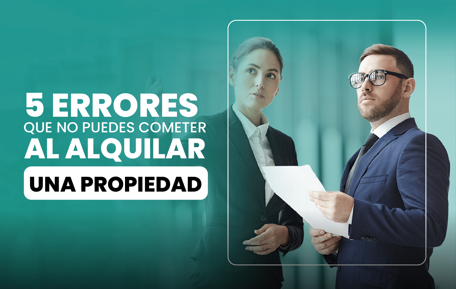 5 Errores que no Puedes Cometer al Alquilar una Propiedad