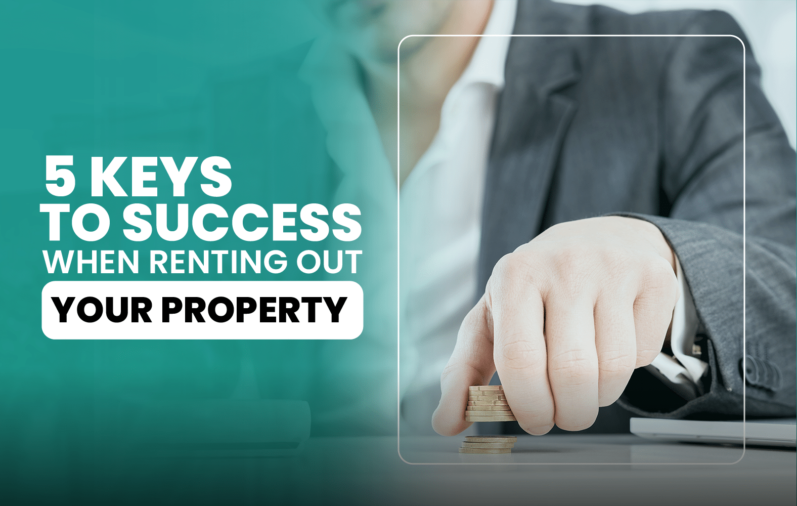 5 Keys to Success When Renting Out Your Property