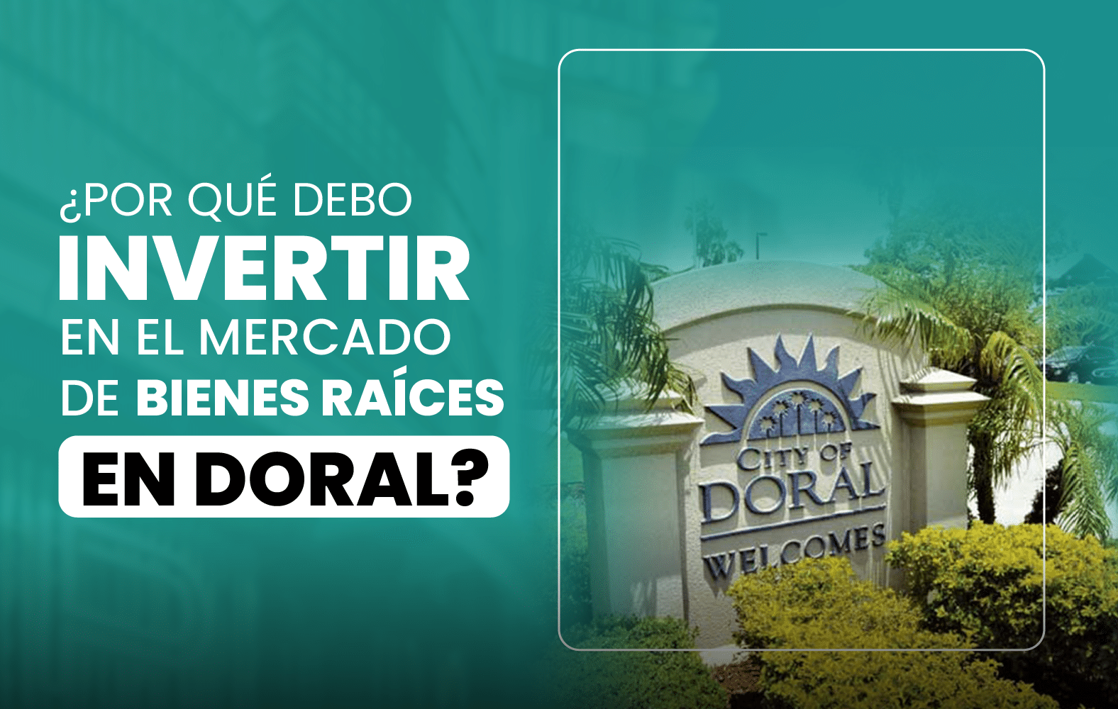 ¿Por qué debo invertir en el mercado de bienes raíces en Doral?