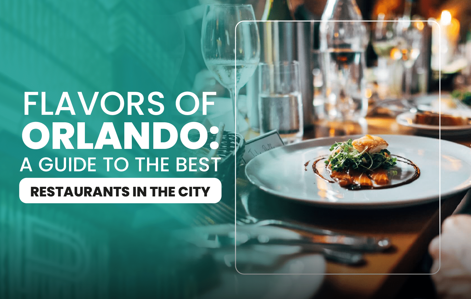 Flavors of Orlando: A Guide to the Best Restaurants in the City